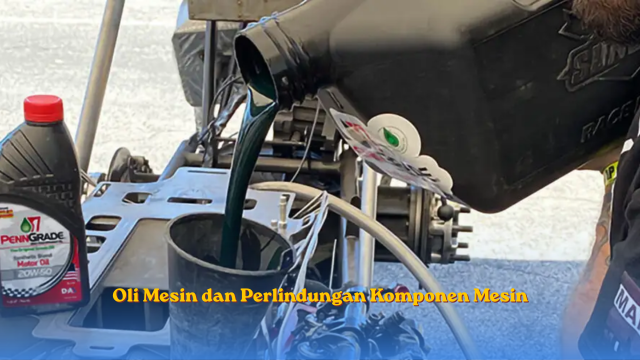 Oli Mesin dan Perlindungan