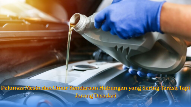 Pelumas Mesin dan Umur Kendaraan