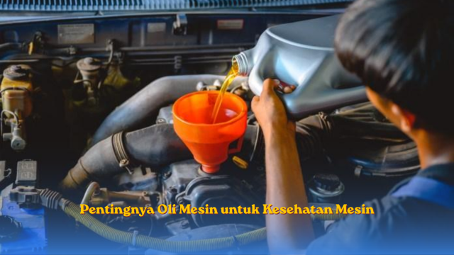 Pentingnya Oli Mesin untu