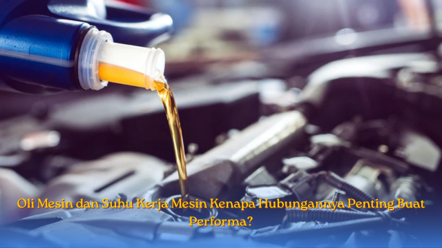Oli Mesin dan Suhu kerja