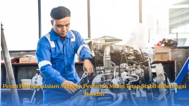 Peran Pelumas dalam Performa